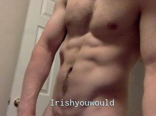 Irishyouwould