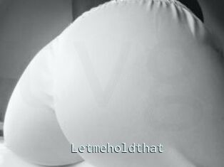 Letmeholdthat