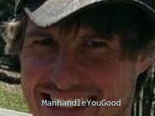 ManhandleYouGood