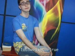 TooSweetToBeTrue